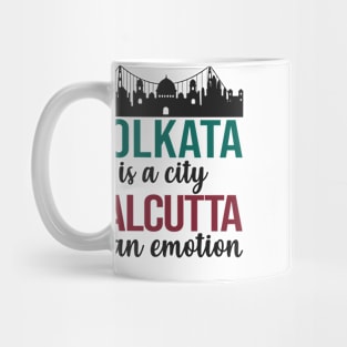 Kolkata is a city Calcutta is an emotion bengali West Bengal India Mug